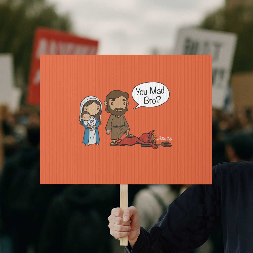 Funny Christian Protest Sign You Mad Bro Matthew 2:16 TS14 Horizontal 18