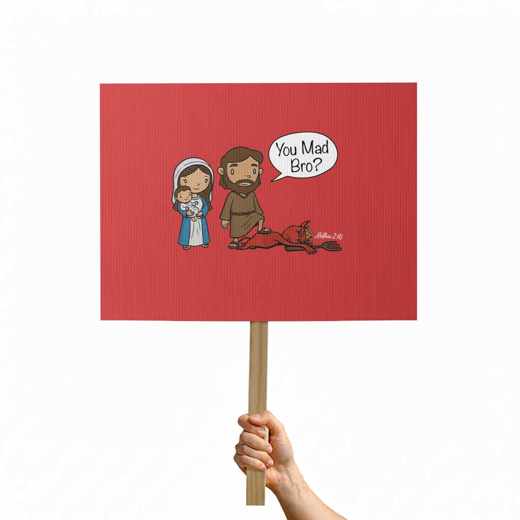 Funny Christian Protest Sign You Mad Bro Matthew 2:16 TS14 Horizontal 18