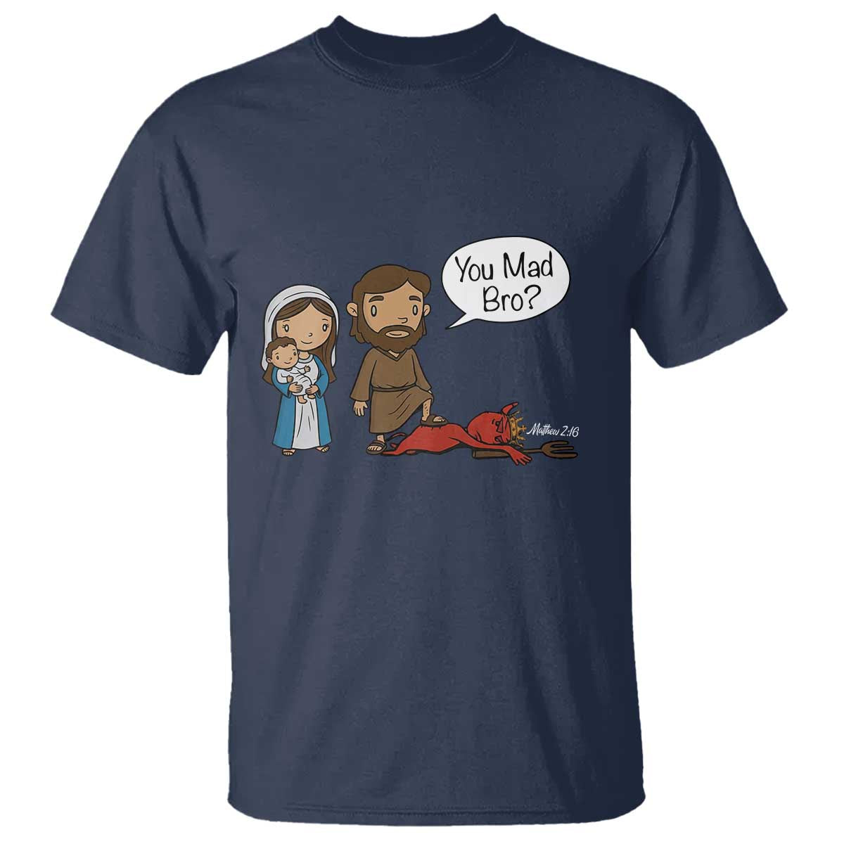 Funny Christian T Shirt You Mad Bro Matthew 2:16 TS14 Navy Print Your Wear