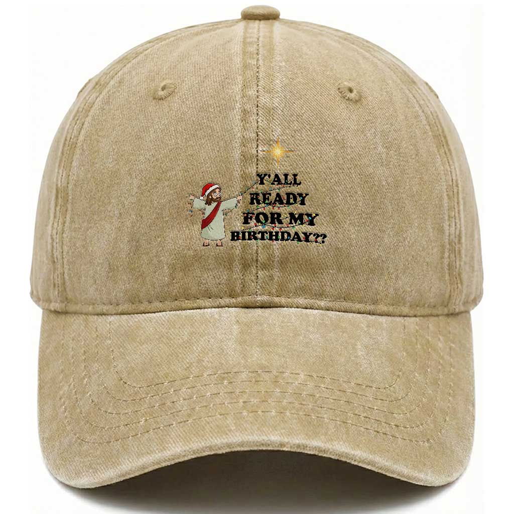 Funny Jesus Christmas Washed Cotton Baseball Cap Are You All Ready For My Birthday TS14 Washed Cap Universal Fit Khaki Print Your Wear