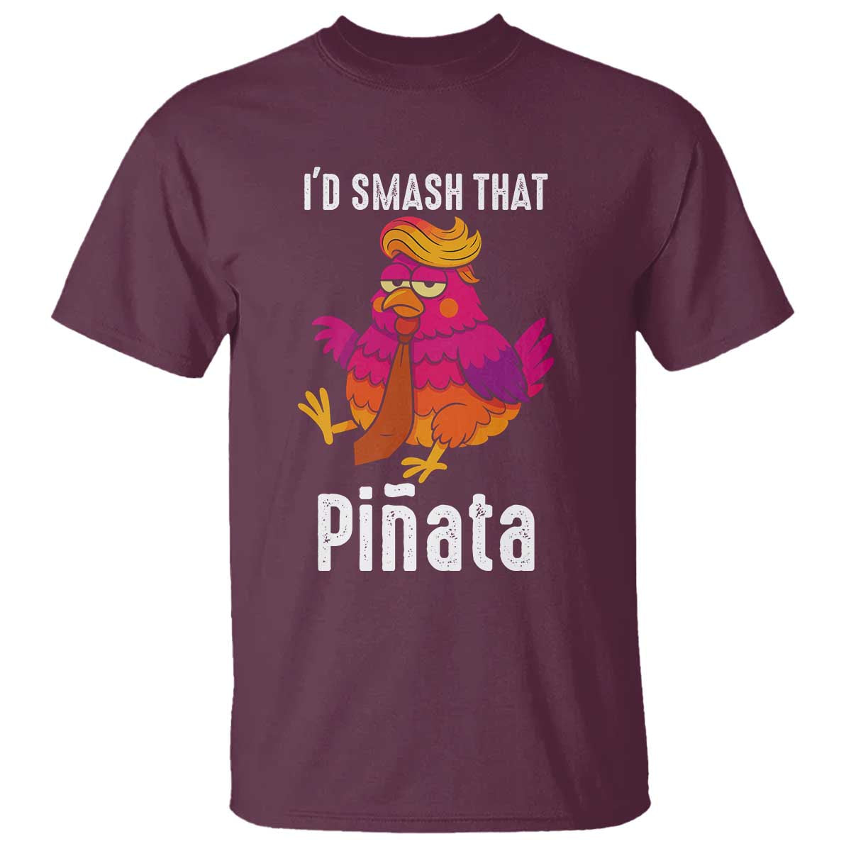 Funny Pinata Mexican T Shirt Trump Always Chicken TS14 Maroon Print Your Wear