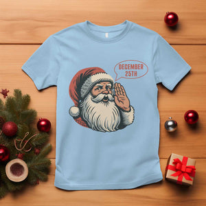 Funny Santa Christmas December 25 T Shirt TS14 Light Blue Print Your Wear