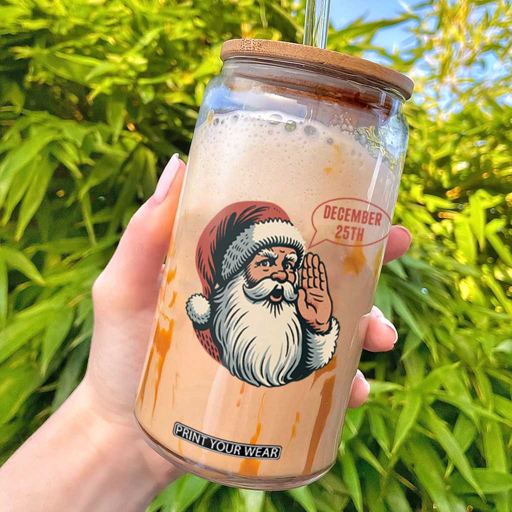 Funny Santa Christmas December 25 Glass Can TS14 White Print Your Wear