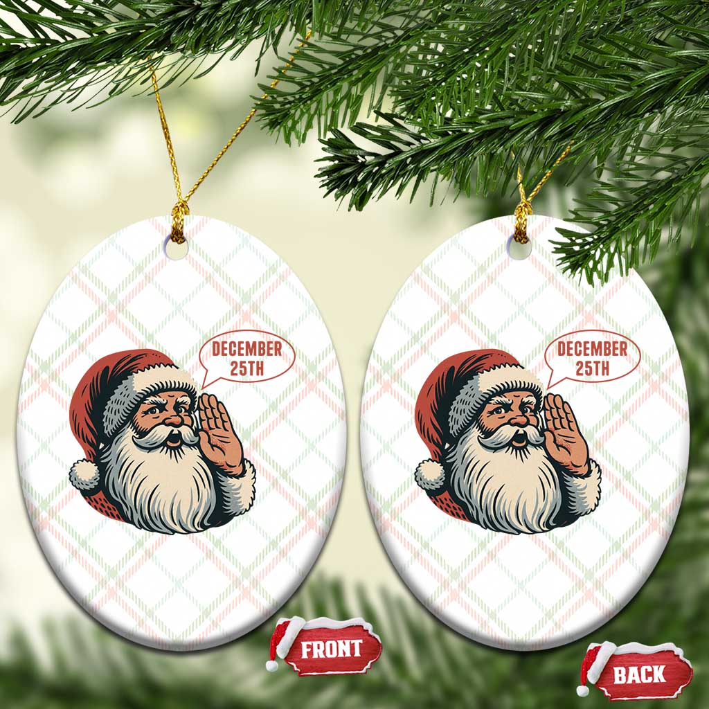 Funny Santa Christmas December 25 Ceramic Ornament TS14 Print Your Wear
