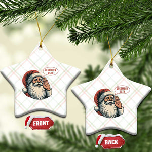 Funny Santa Christmas December 25 Ceramic Ornament TS14 Print Your Wear