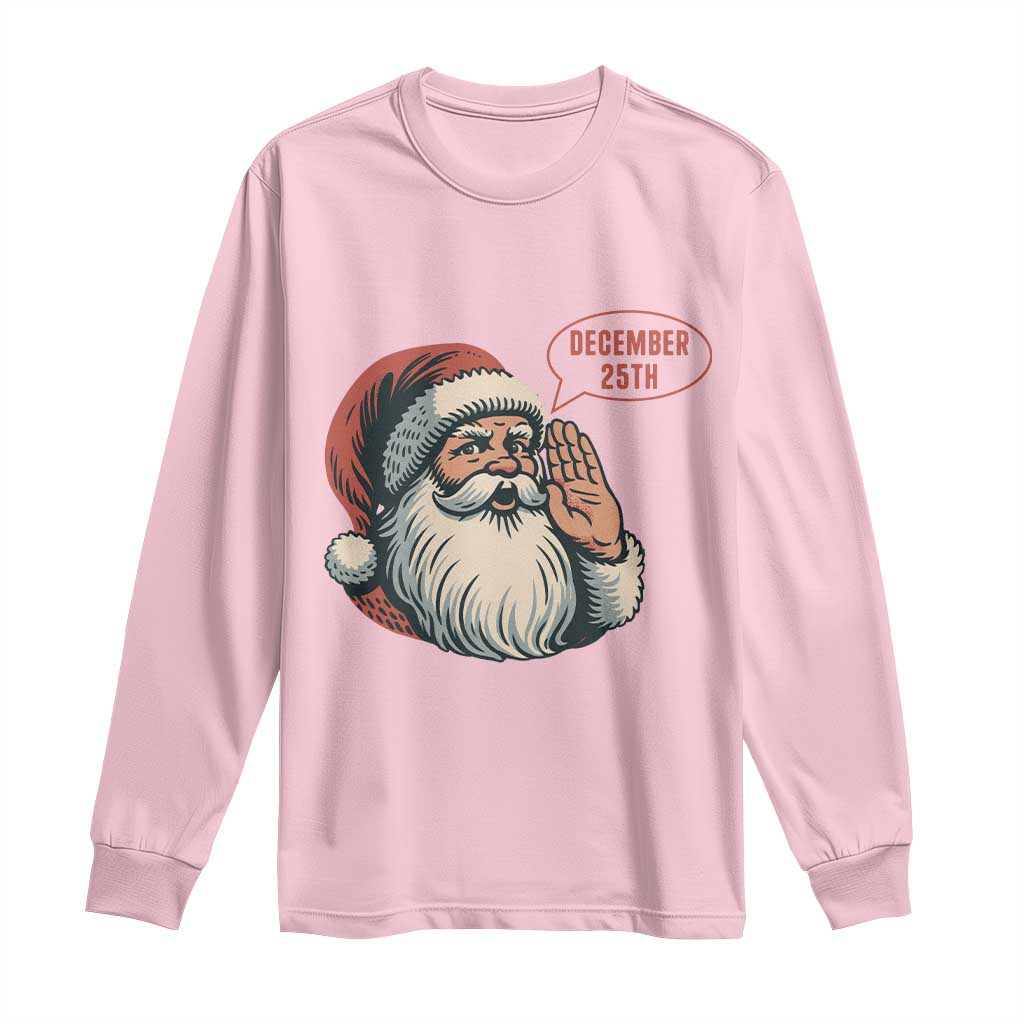 Funny Santa Christmas December 25 Long Sleeve Shirt TS14 Light Pink Print Your Wear