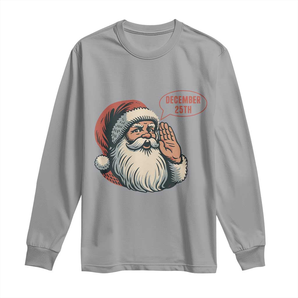 Funny Santa Christmas December 25 Long Sleeve Shirt TS14 Sport Gray Print Your Wear