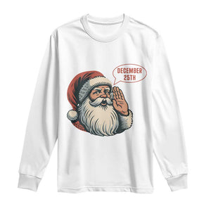 Funny Santa Christmas December 25 Long Sleeve Shirt TS14 White Print Your Wear
