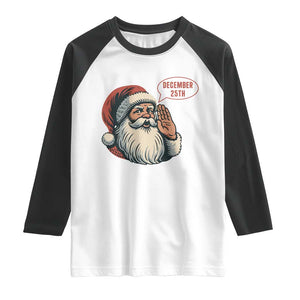 Funny Santa Christmas December 25 Raglan Shirt TS14 White Black Print Your Wear