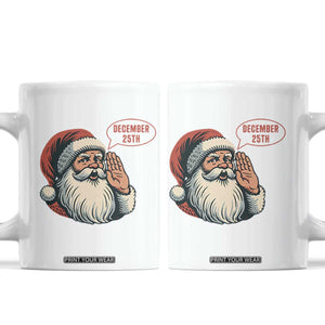 Funny Santa Christmas December 25 Coffee Mug TS14 White Print Your Wear