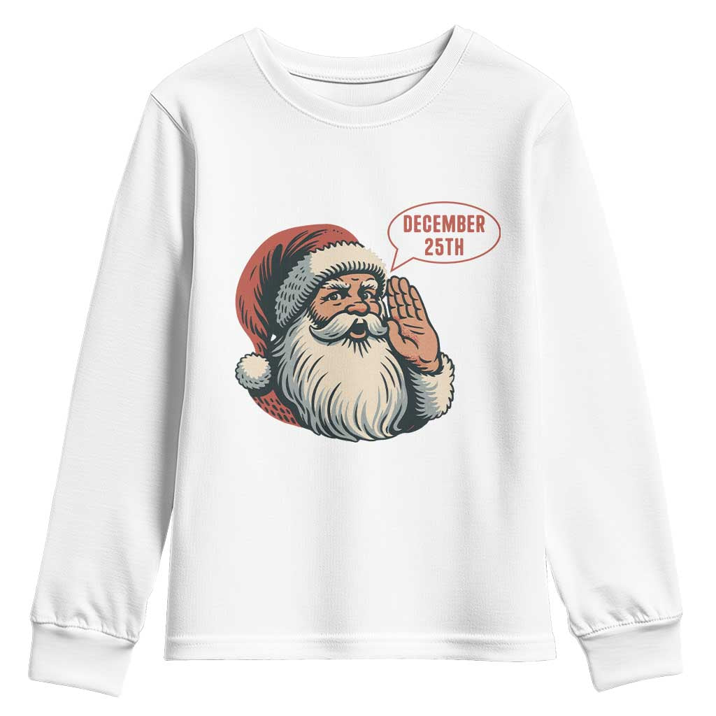 Funny Santa Christmas December 25 Youth Sweatshirt TS14 White Print Your Wear