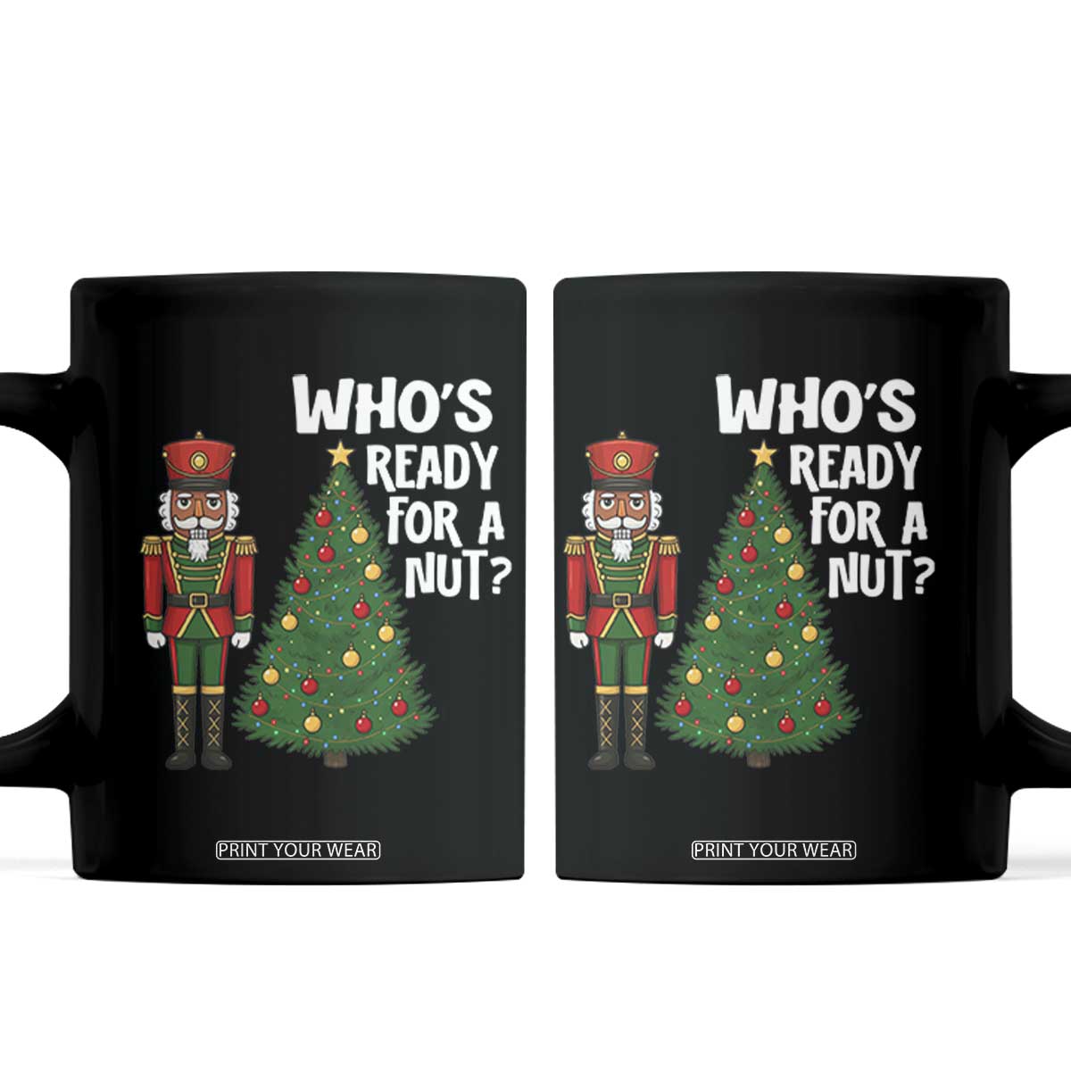 Black Nutcracker Christmas Coffee Mug Who Is Ready For A Nut TS14 Black Print Your Wear