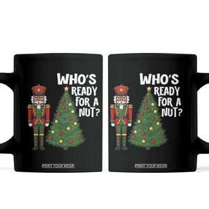 Black Nutcracker Christmas Coffee Mug Who Is Ready For A Nut TS14 Black Print Your Wear
