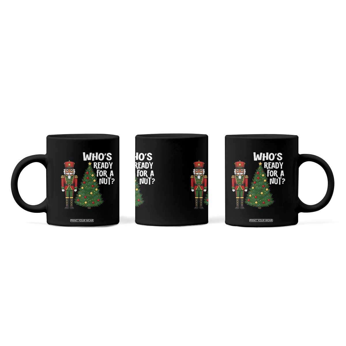 Black Nutcracker Christmas Coffee Mug Who Is Ready For A Nut TS14 Print Your Wear