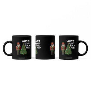 Black Nutcracker Christmas Coffee Mug Who Is Ready For A Nut TS14 Print Your Wear