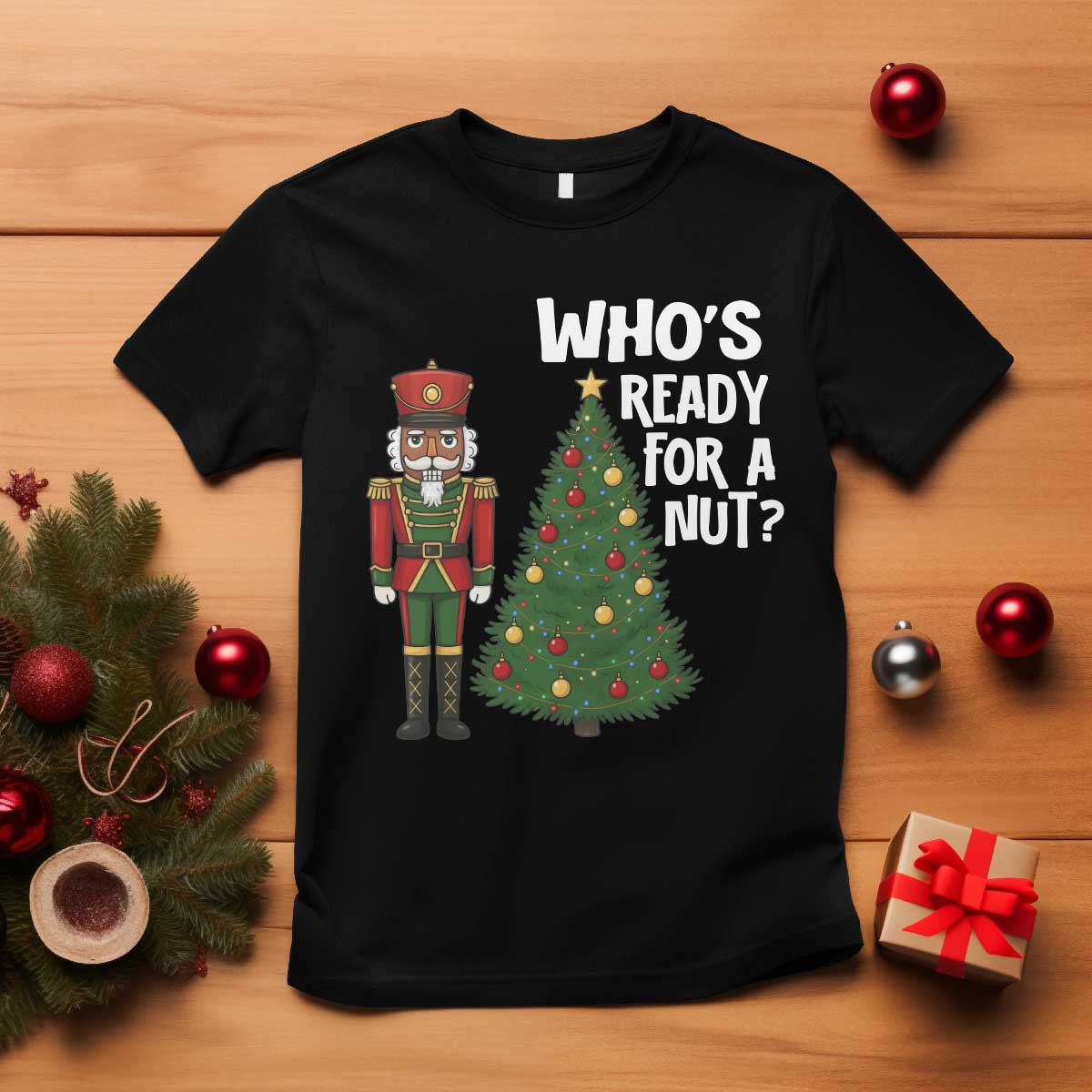 Black Nutcracker Christmas T Shirt Who Is Ready For A Nut TS14 Black Print Your Wear