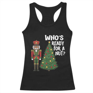 Black Nutcracker Christmas Racerback Tank Top Who Is Ready For A Nut TS14 Black Print Your Wear