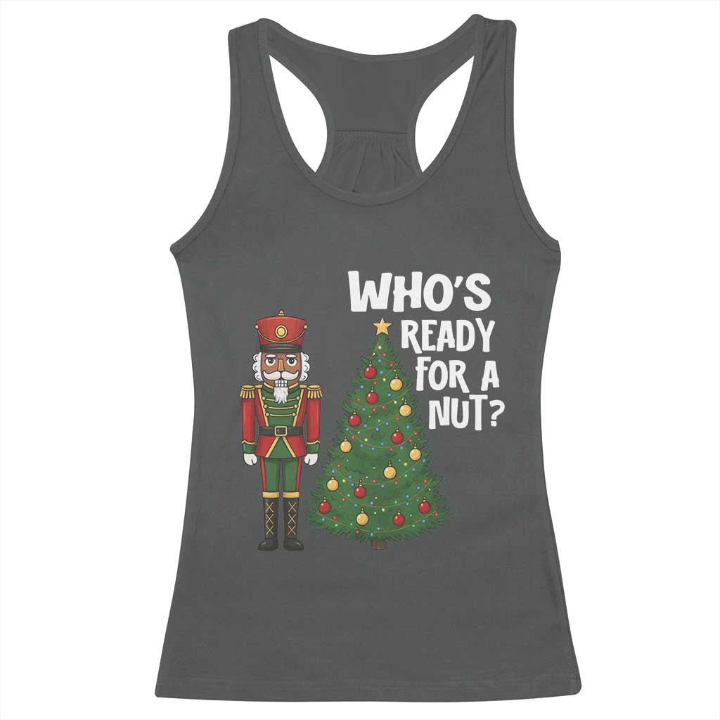 Black Nutcracker Christmas Racerback Tank Top Who Is Ready For A Nut TS14 Dark Heather Print Your Wear
