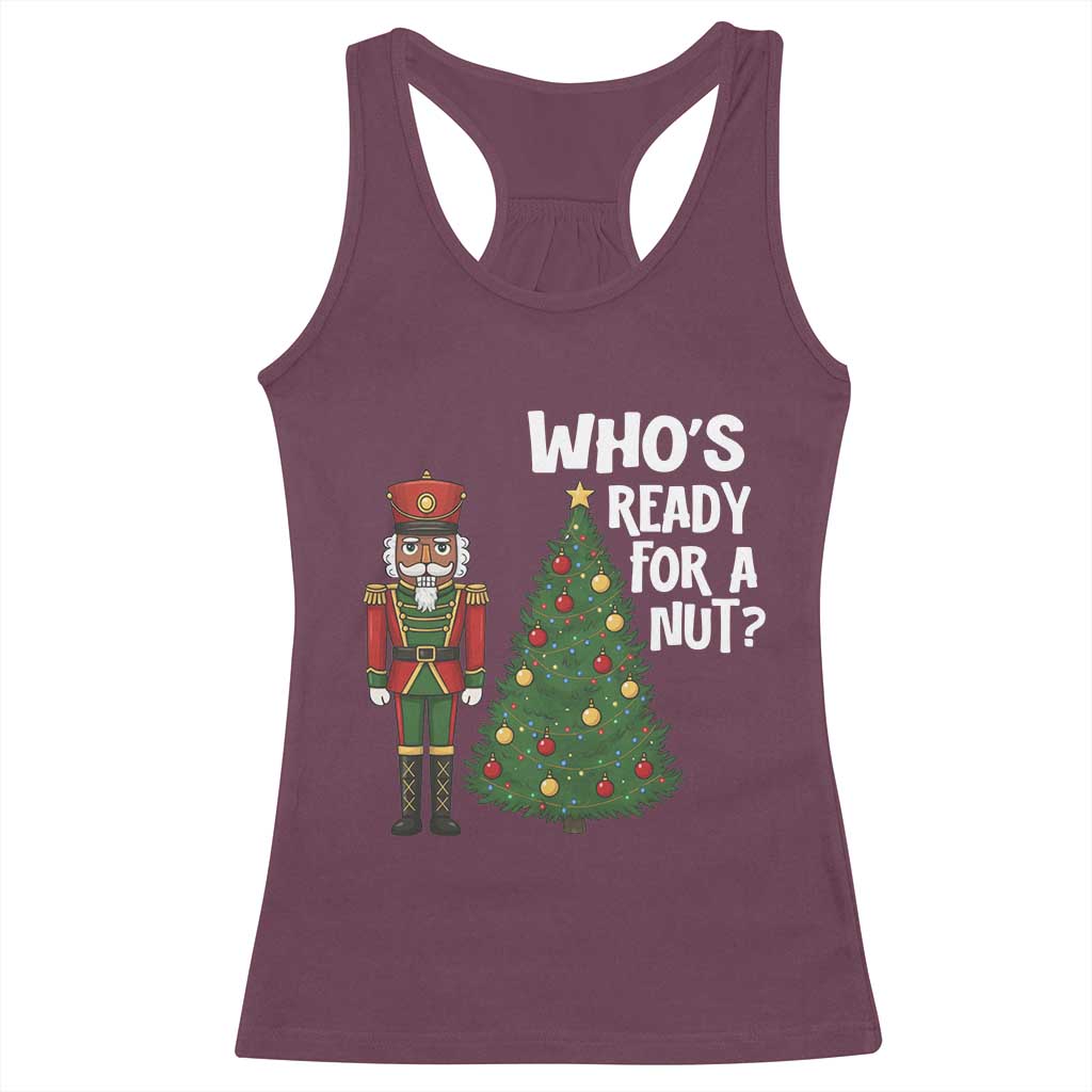 Black Nutcracker Christmas Racerback Tank Top Who Is Ready For A Nut TS14 Maroon Print Your Wear