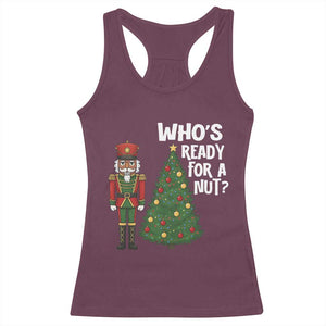 Black Nutcracker Christmas Racerback Tank Top Who Is Ready For A Nut TS14 Maroon Print Your Wear