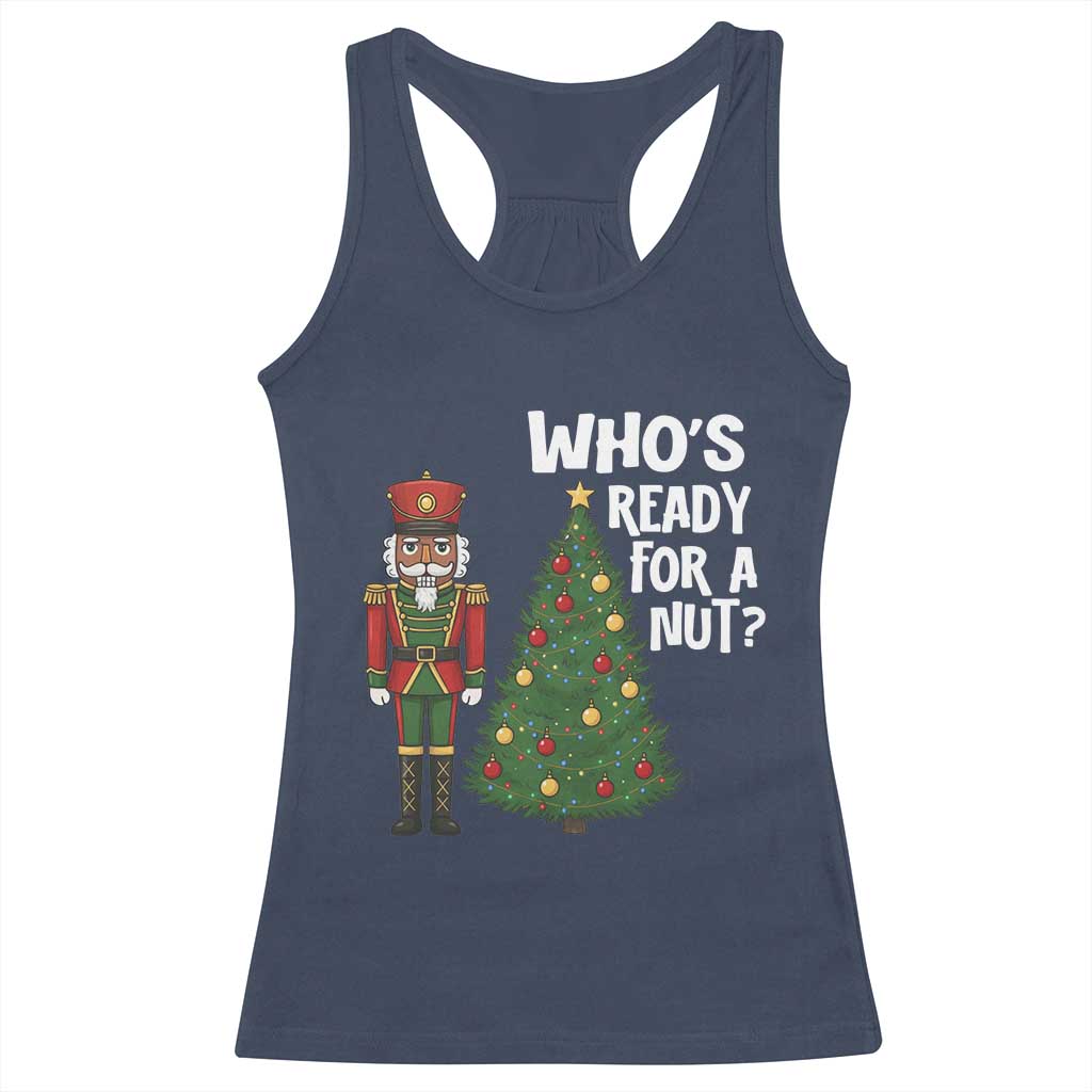 Black Nutcracker Christmas Racerback Tank Top Who Is Ready For A Nut TS14 Navy Print Your Wear