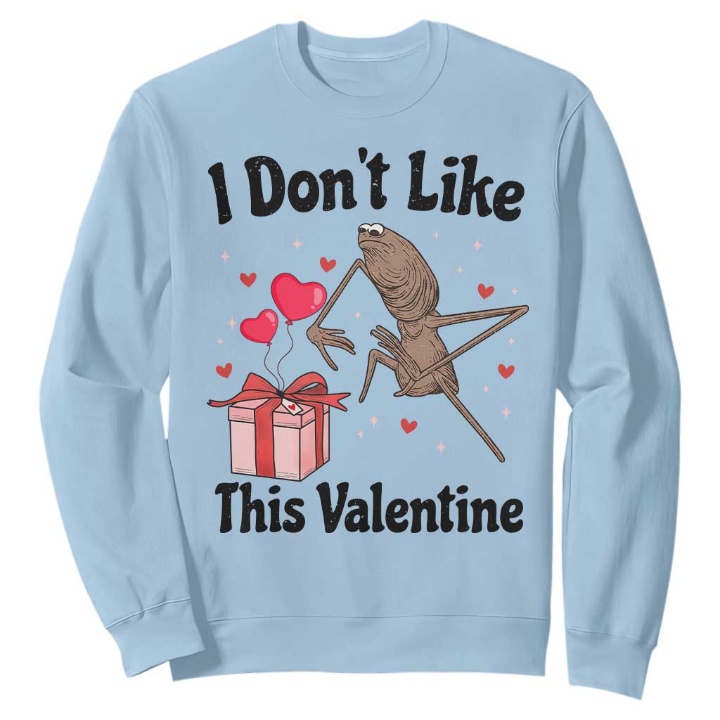Marcus The Worm Meme Sweatshirt I Do Not Like This Valentine TS14 Light Blue Print Your Wear