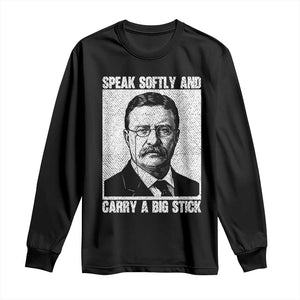 Theodore Roosevelt Quote Long Sleeve Shirt Speak Softly and Carry A Big Stick TS14 Black Print Your Wear