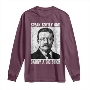 Theodore Roosevelt Quote Long Sleeve Shirt Speak Softly and Carry A Big Stick TS14 Maroon Print Your Wear
