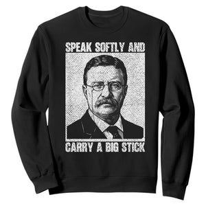 Theodore Roosevelt Quote Sweatshirt Speak Softly and Carry A Big Stick TS14 Black Print Your Wear