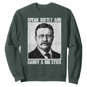 Theodore Roosevelt Quote Sweatshirt Speak Softly and Carry A Big Stick TS14 Dark Forest Green Print Your Wear