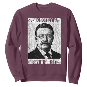 Theodore Roosevelt Quote Sweatshirt Speak Softly and Carry A Big Stick TS14 Maroon Print Your Wear