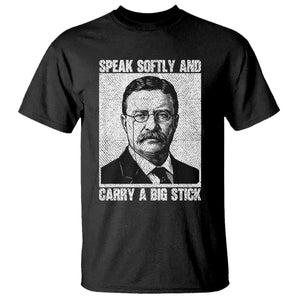 Theodore Roosevelt Quote T Shirt Speak Softly and Carry A Big Stick TS14 Black Print Your Wear
