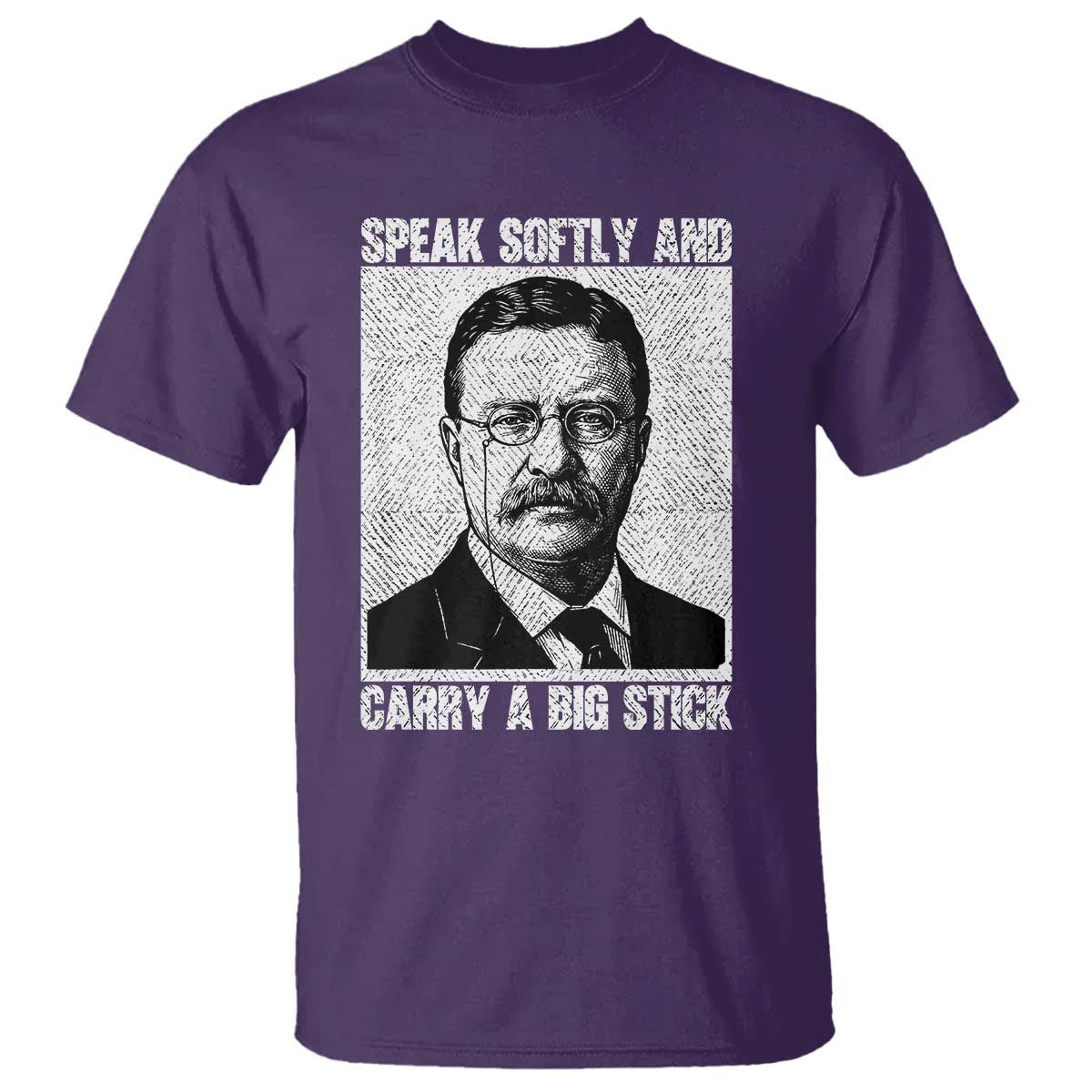 Theodore Roosevelt Quote T Shirt Speak Softly and Carry A Big Stick TS14 Purple Print Your Wear