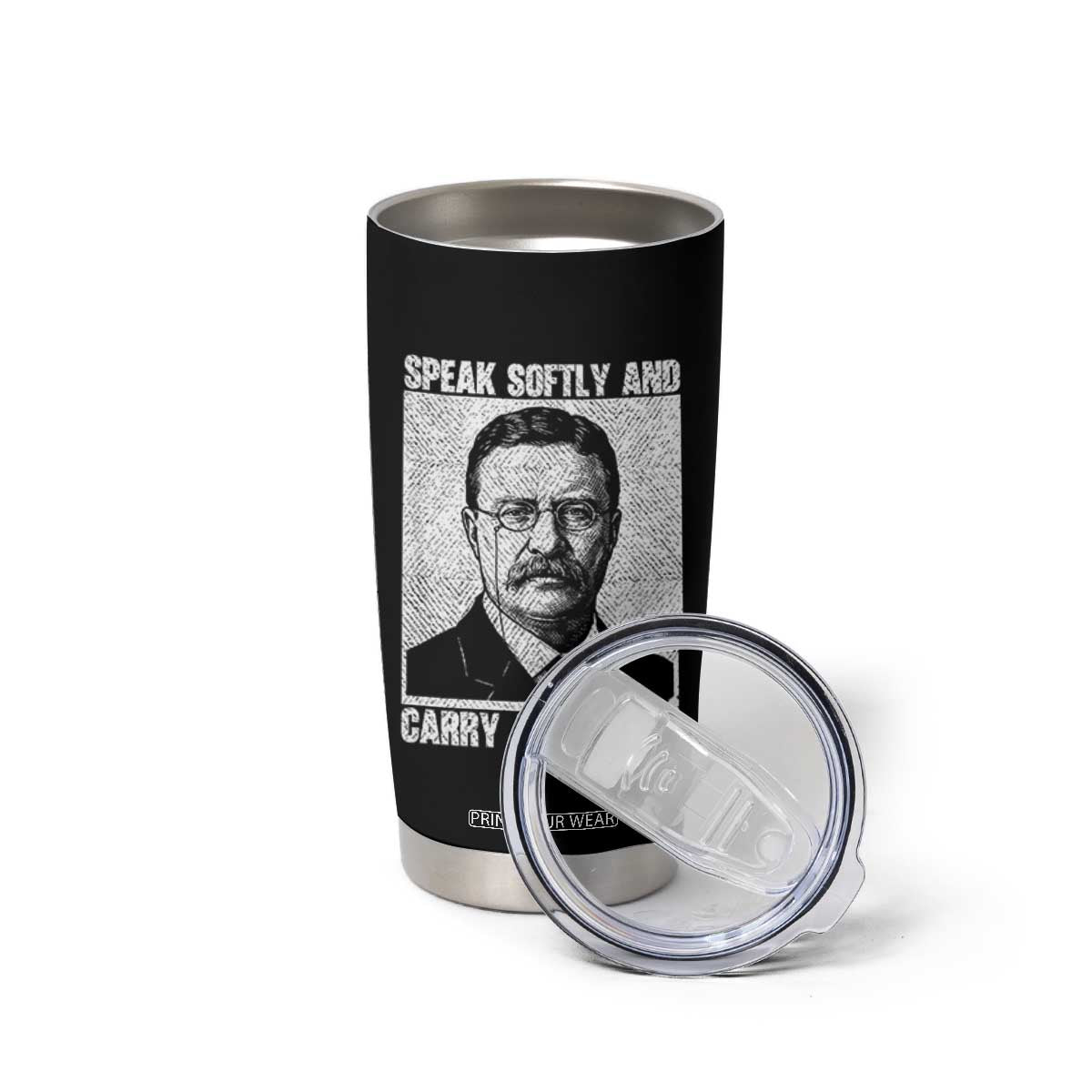 Theodore Roosevelt Quote Tumbler Cup Speak Softly and Carry A Big Stick TS14 Print Your Wear