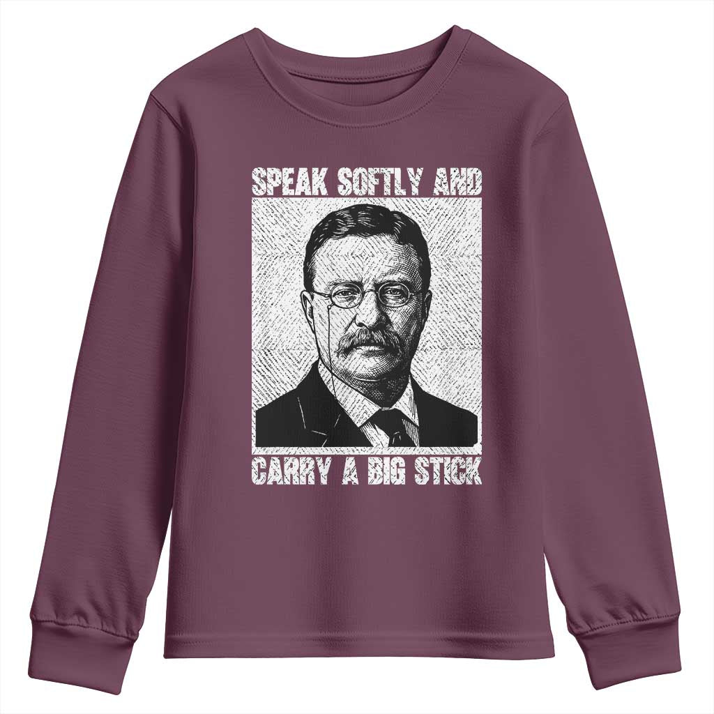 Theodore Roosevelt Quote Youth Sweatshirt Speak Softly and Carry A Big Stick TS14 Maroon Print Your Wear