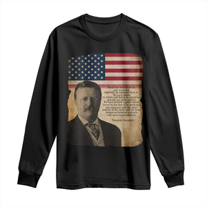 Theodore Roosevelt Quote Long Sleeve Shirt American President History TS14 Black Print Your Wear