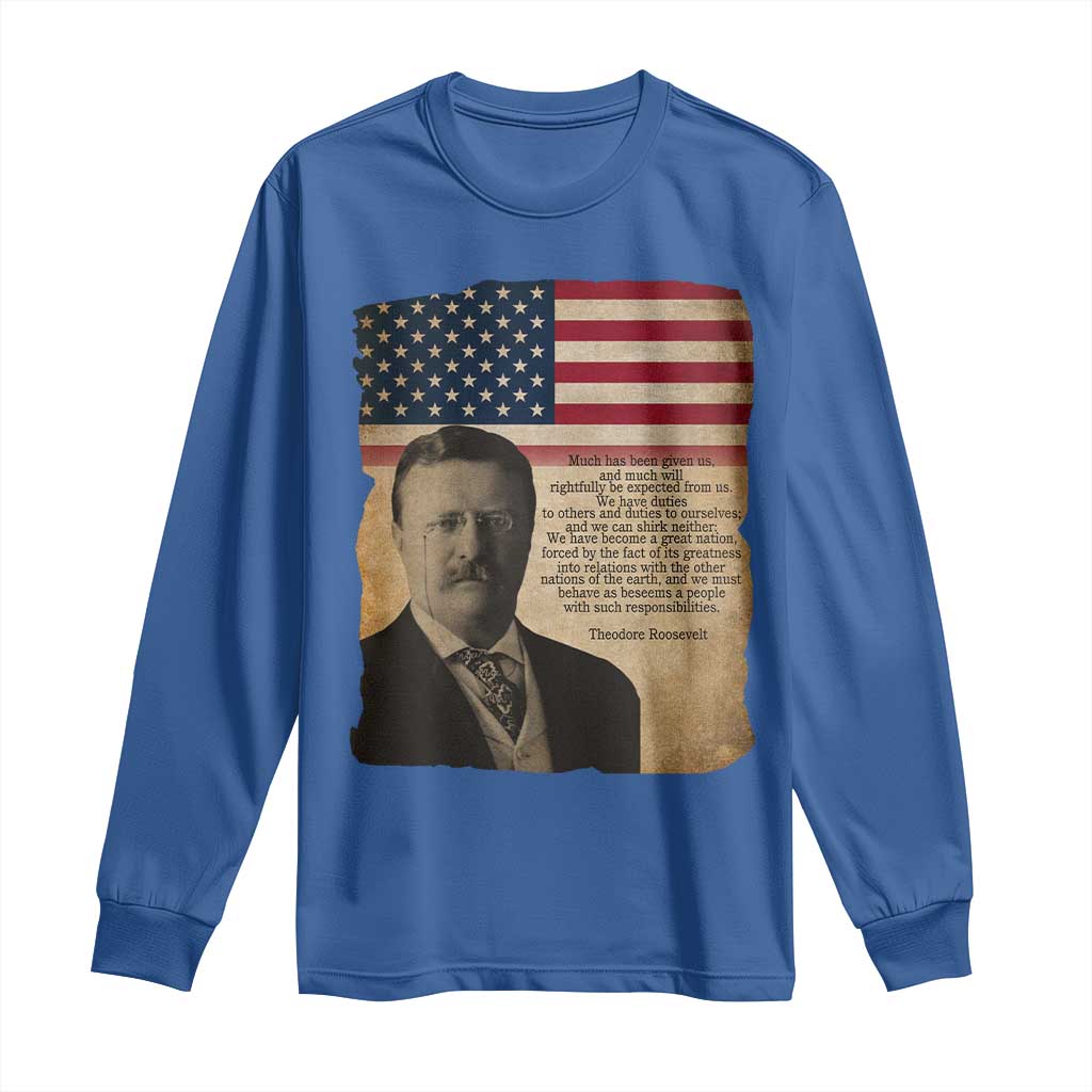 Theodore Roosevelt Quote Long Sleeve Shirt American President History TS14 Royal Blue Print Your Wear