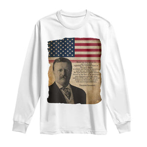 Theodore Roosevelt Quote Long Sleeve Shirt American President History TS14 White Print Your Wear