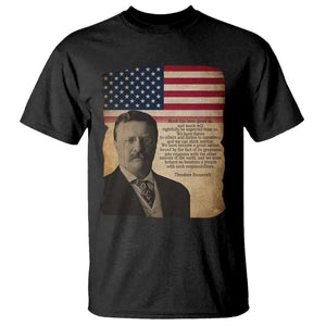 Theodore Roosevelt Quote T Shirt American President History TS14 Black Print Your Wear