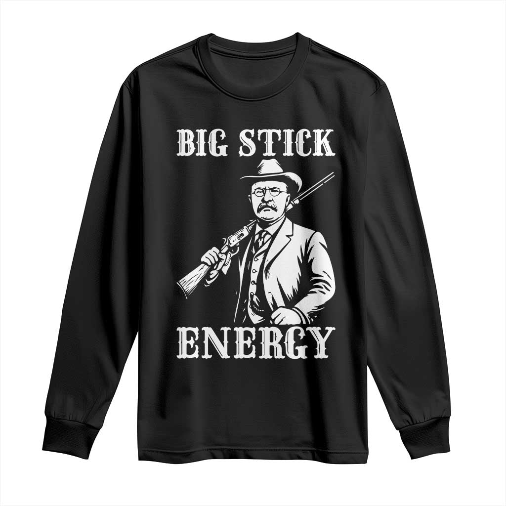 Funny Teddy Roosevelt Long Sleeve Shirt Big Stick Energy President TS14 Black Print Your Wear