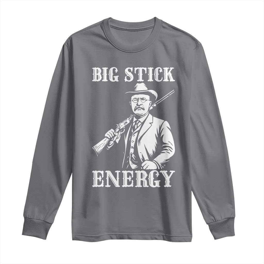 Funny Teddy Roosevelt Long Sleeve Shirt Big Stick Energy President TS14 Charcoal Print Your Wear