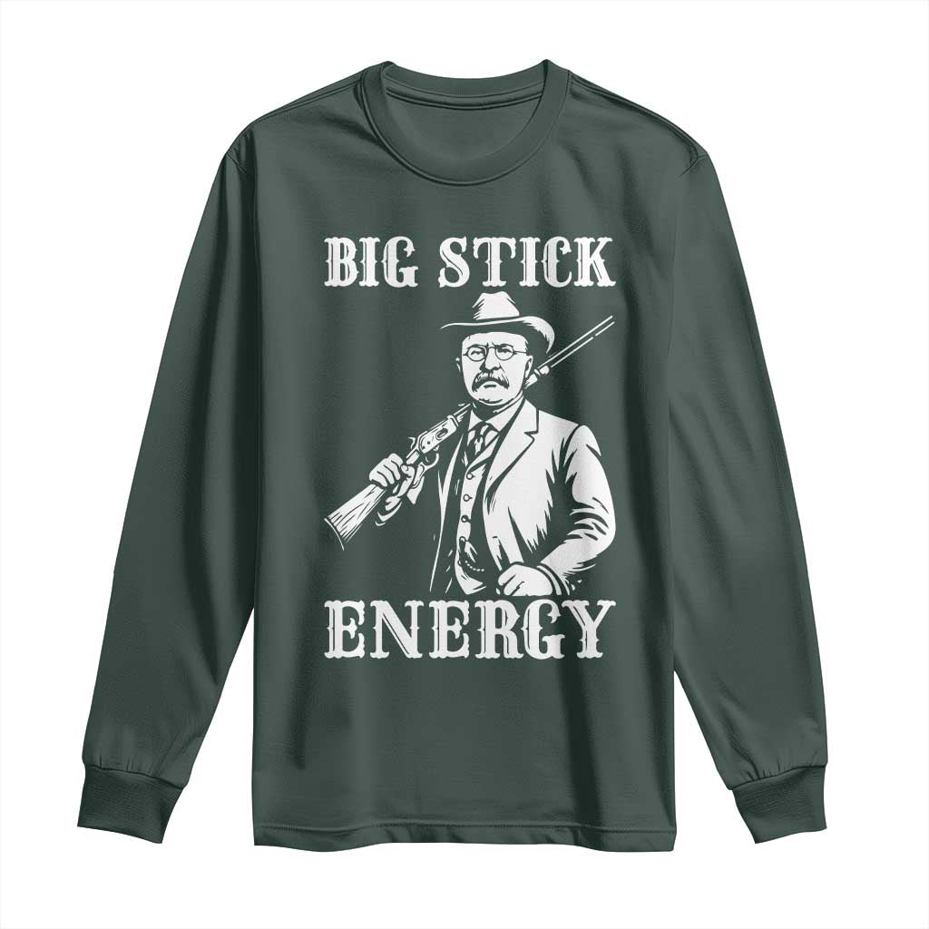 Funny Teddy Roosevelt Long Sleeve Shirt Big Stick Energy President TS14 Dark Forest Green Print Your Wear