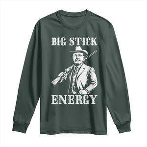 Funny Teddy Roosevelt Long Sleeve Shirt Big Stick Energy President TS14 Dark Forest Green Print Your Wear