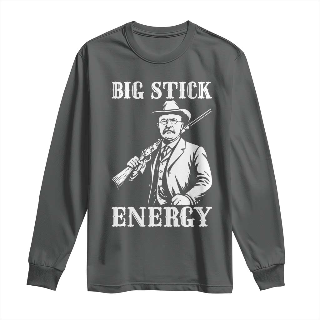 Funny Teddy Roosevelt Long Sleeve Shirt Big Stick Energy President TS14 Dark Heather Print Your Wear