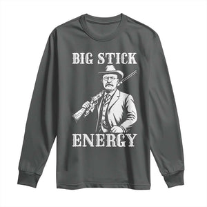 Funny Teddy Roosevelt Long Sleeve Shirt Big Stick Energy President TS14 Dark Heather Print Your Wear