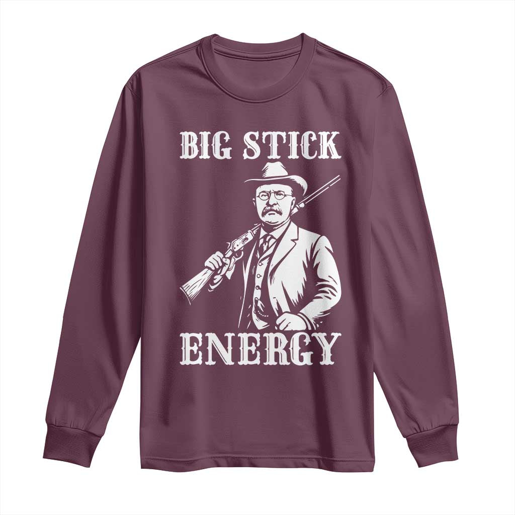 Funny Teddy Roosevelt Long Sleeve Shirt Big Stick Energy President TS14 Maroon Print Your Wear