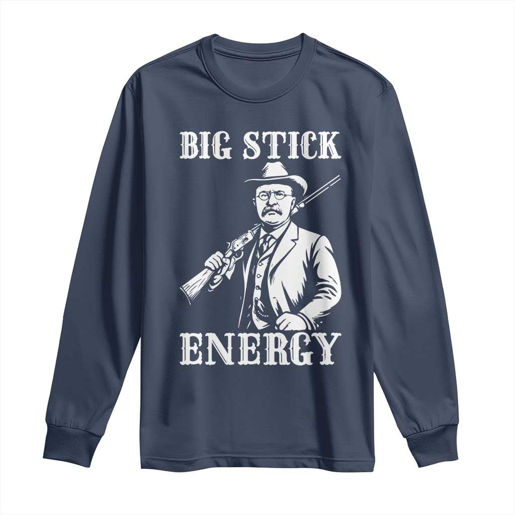 Funny Teddy Roosevelt Long Sleeve Shirt Big Stick Energy President TS14 Navy Print Your Wear