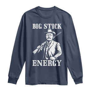 Funny Teddy Roosevelt Long Sleeve Shirt Big Stick Energy President TS14 Navy Print Your Wear
