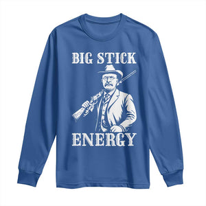 Funny Teddy Roosevelt Long Sleeve Shirt Big Stick Energy President TS14 Royal Blue Print Your Wear
