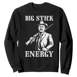 Funny Teddy Roosevelt Sweatshirt Big Stick Energy President TS14 Black Print Your Wear
